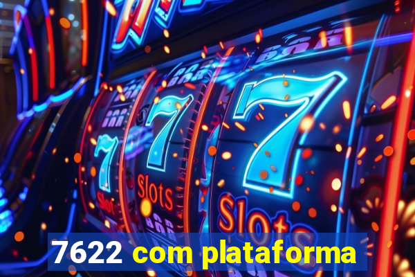 7622 com plataforma